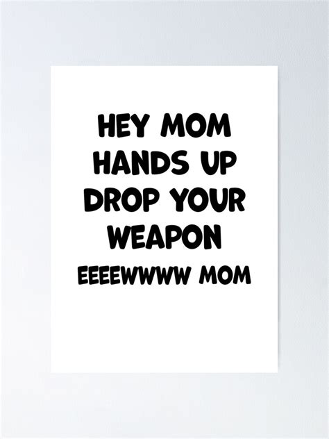 hey mom drop your weapon